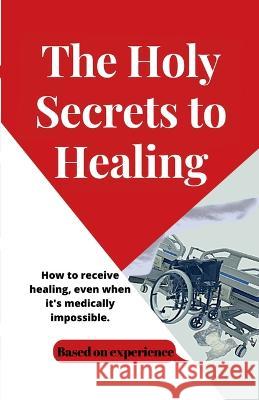 The Holy Secrets to Healing Evangelist Destiny   9789787905272 Evangelist O. Destiny