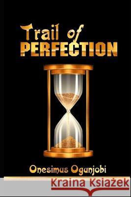 Trail of Perfection: Physical and Spiritual Trailblazer Emmanuel Obiora Aniamalu Onesimus Ifeyimika Ogunjobi  9789787928059