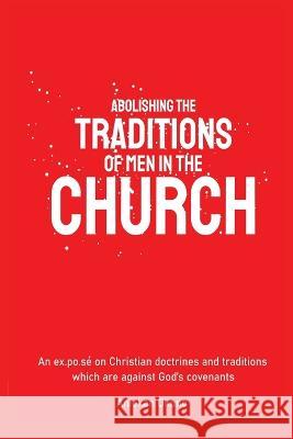 Abolishing the Traditions of Men in the Church Aniekan A Okono   9789787959145