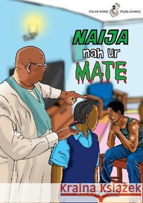 Naija Nah Ur Mate Kolade Olaiya   9789787965214 Palmwine Publishing
