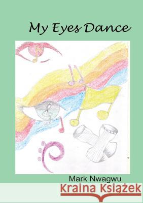 My Eyes Dance Mark Nwagwu 9789788088981 Book Builders Editions Africa