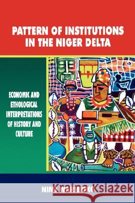 Pattern of Institutions in the Niger Delta. Economic and Ethological Interpretations of History and Culture Nimi Wariboko 9789788195047 