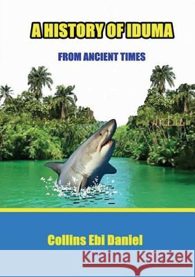 A History of Iduma from Ancient Times Collins Ebi Daniel 9789788195665