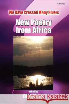 We Have Crossed Many Rivers. New Poetry from Africa Dike Okoro 9789788244325 Malthouse Press