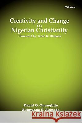 Creativity and Change in Nigerian Christianity David O Ogungbile, Akintunde Akinade 9789788422228