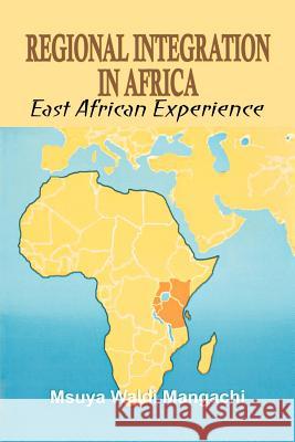 Regional Integration in Africa. East African Experience Msuya Waldi Mangachi 9789788431022 Safari Books