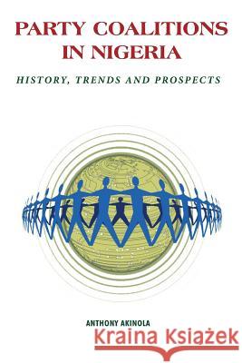 Party Coalitions in Nigeria. History, Trends and Prospects Anthony a Akinola   9789788431619 Safari Books