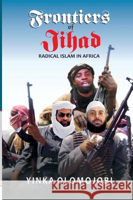 Frontiers of Jihad. Radical Islam in Africa Yinka Olomojobi 9789788431831 Safari Books Ltd