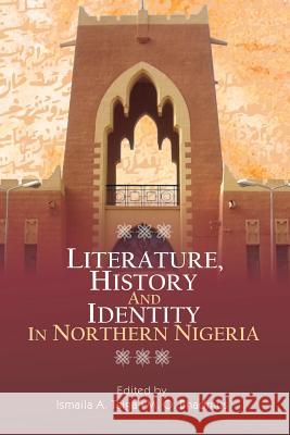 Literature, History and Identity in Northern Nigeria Ismaila a. Tsiga M. O. Bhadmus 9789788431879 Safari Books Ltd