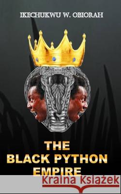The Black Python Empire Ikechukwu W Obiorah 9789788451044 Dove Publishing House, Abuja - Nigeria