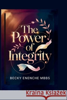 The Power of Integrity Becky Enenche 9789788528395