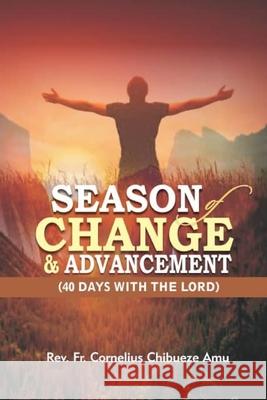 Season Of Change & Advancement: 40 Days With The Lord Cornelius Chibueze Amu 9789788534778 Mindex Press Ltd.