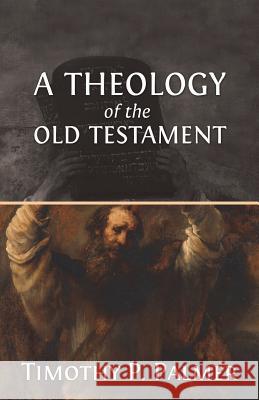 A Theology of the Old Testament Timothy P. Palmer 9789789051175 Africa Christian Textbooks (Acts)