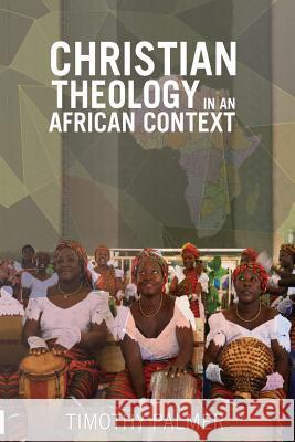 Christian Theology in an African Context Prof Timothy Palmer 9789789052653 Africa Christian Textbooks