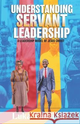 Understanding Servant Leadership: A Leadership Model of Jesus Christ Luka Vandi Uti 9789789055081 Africa Christian Textbooks (Acts)