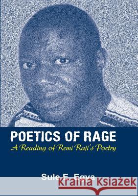 Poetics of Rage. A Reading of Remi Raji's Poetry Egya, Sule E. 9789789180158 Kraft Books