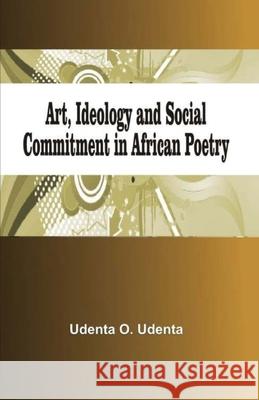 Art, Ideology and Social Commitment in African Poetry Udenta O. Udenta 9789789182244 Kraft Books