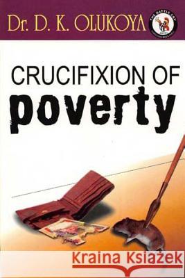 Crucifixion of Poverty Dr D. K. Olukoya 9789789200573 Battle Cry Christian Ministries