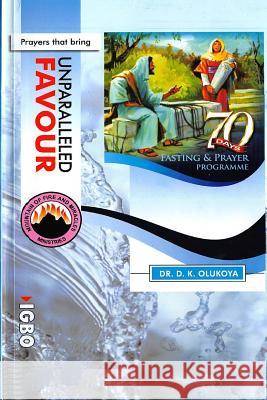 70 Days Fasting and Prayer Programme 2015 Edition ENGLISH and IGBO: Prayers that bring unparalleled favour Olukoya, D. K. 9789789201242