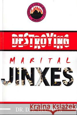 Destroying Marital Jinxes Dr D. K. Olukoya 9789789201655 Mountain of Fire and Miracles Ministries