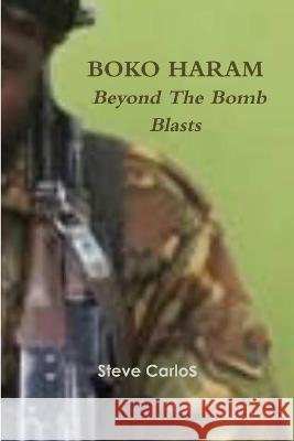 Boko Haram: Beyond The Bomb Blasts Steve Carlos 9789789245598 Crowngate Company