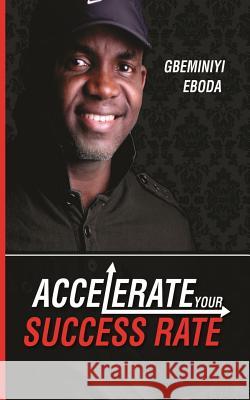 Accelerate Your Success Rate Gbeminiyi Eboda 9789789360628 Move Your World Int'l
