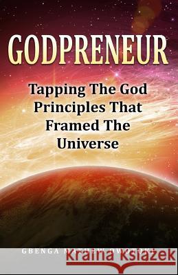 GodPreneur: Tapping The God-Principles That Framed The Universe Owotoki, Gbenga Mathew 9789789375196 Hephzibah Network Publishing
