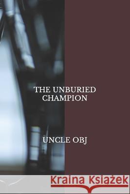The Unburied Champion Uncle Obj 9789789405916 University Press Plc
