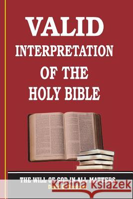 VALID INTERPRETATION OF THE HOLY BIBLE - The Will Of God In All Matters. Okoduwa, David O. 9789789422616 Wisdom Literary & Management Agency