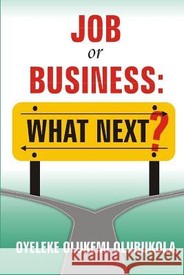 Job or Business: What Next? Olukemi Olubukola Oyeleke 9789789439959