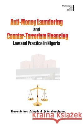 Anti-Money Laundering and Counter-Terrorism Financing. Law and Practice in Nigeria Ibrahim Abdul Abubakar 9789789476022