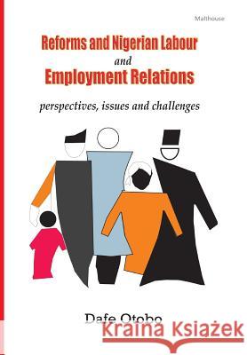 Reforms and Nigerian Labour and Employment Relations: Perspectives, Issues and Challenges Dafe Otobo 9789789497119