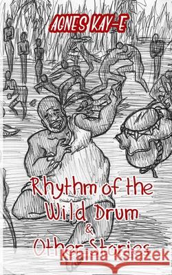Rhythm of the Wild Drum & Other Stories Agnes Kay-E Chimele Ezinwo 9789789523214 Kemka