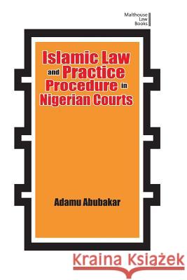 Islamic Law and Practice Procedure in Nigerian Courts Adamu Abubakar   9789789584444