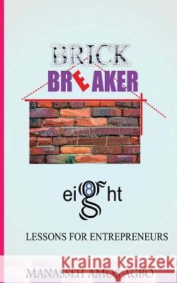 Brick Breaker, Eight Lesson for Entrepreneurs Manasseh Amos Agbo 9789789601714 Vitalinks Mega Concepts Limited
