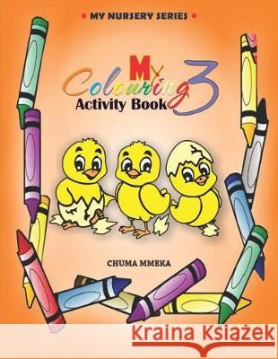 My Colouring Activity Book 3 Chuma Mmeka Chuma Mmeka 9789789618590 Sacma Press Nigeria Limited