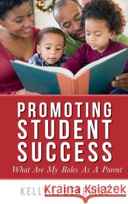 Promoting Student Success: What Are My Roles As A Parent Benedict, Kelly I. 9789789633463 New Catalyst Publishing