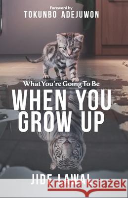 What You're Going To Be When You Grow Up Jide Lawal 9789789668885 Innerseede Media