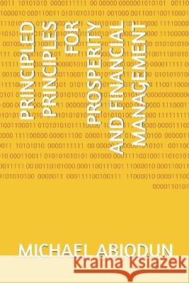 Principled Principles for Prosperity and Financial Management Michael Abiodun 9789789686346 978-978-968-634-6