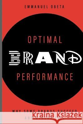 Optimal Brand Performance: Why Some Brands Succeed and Others Fail Justie Ody Nnabuko Emmanuel Obeta  9789789708888 Emmanuel Obeta