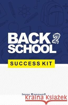 Back 2 School Success Kit: How to support your kids through school. Irene Bangwell 9789789724239 Handz and Mindz