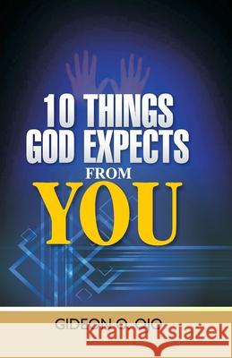 10 Things God Expects from You: A Christian's guide to walking with God Gideon O. Ojo 9789789740192 Watob Impact LLC