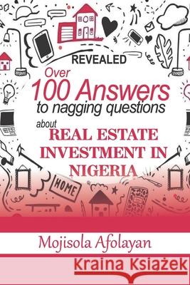 Over 100 Answers To Nagging Questions About Real Estate Investment In Nigeria Mojisola Afolayan 9789789817610 Daneliherald Communications