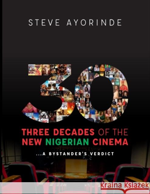 30: Three Decades of the New Nigerian Cinema: ...A Bystander's Verdict Jonathan Haynes Steve Ayorinde  9789789822232 Liberal Publishing