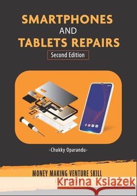 Smartphones and Tablets Repairs: Money Making Venture Skill Chukky Oparandu 9789789885749 Mondraim Nig. Ltd.