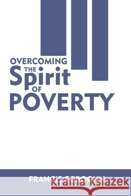 Overcoming the Spirit of Poverty Francis Egbogun 9789789924066