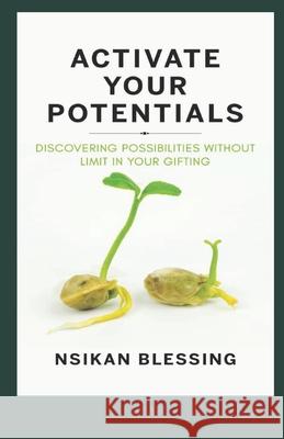 Activate Your Potential: Discovering Possibilities without Limit in Your Gifting Nsikan Blessing 9789789936281