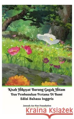 Kisah Hikayat Burung Gagak Hitam Dan Pembunuhan Pertama Di Bumi Edisi Bahasa Inggris Hardcover Version Jannah An-Nur Foundation 9789790635838 Jannah Firdaus Mediapro Studio