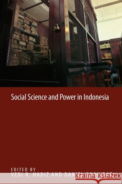 Social Science and Power in Indonesia Vedi R. Hadiz Daniel Dhakidae 9789793780016