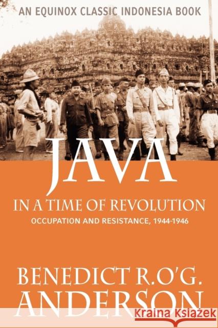 Java in a Time of Revolution: Occupation and Resistance, 1944-1946 Benedict, R.O'G. Anderson 9789793780146 Equinox Publishing (Asia) Pte Ltd
